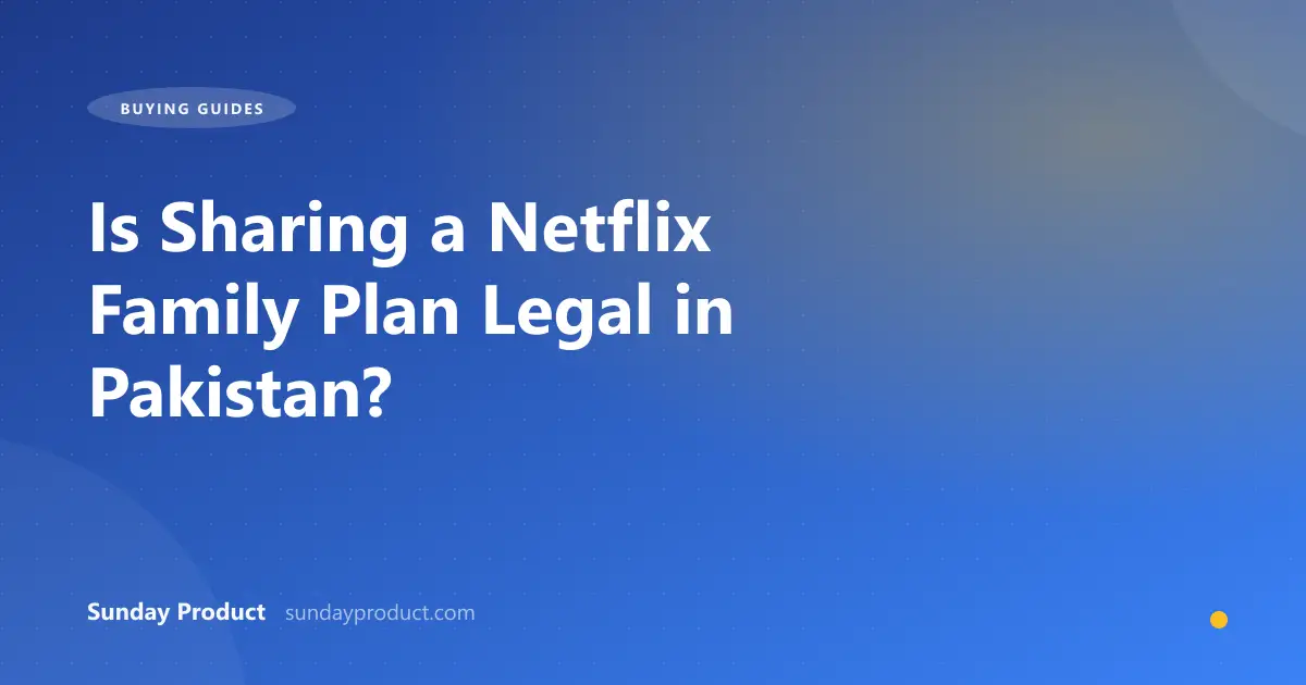 Is Sharing a Netflix Family Plan Legal in Pakistan?