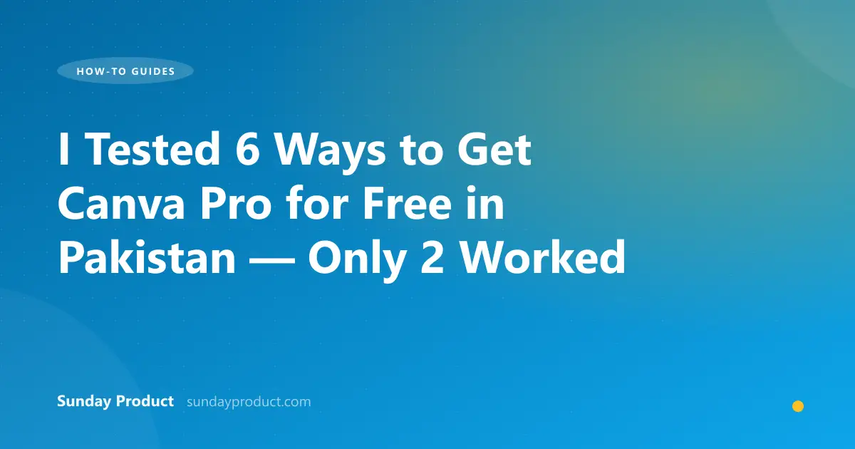 I Tested 6 Ways to Get Canva Pro for Free in Pakistan — Only 2 Worked