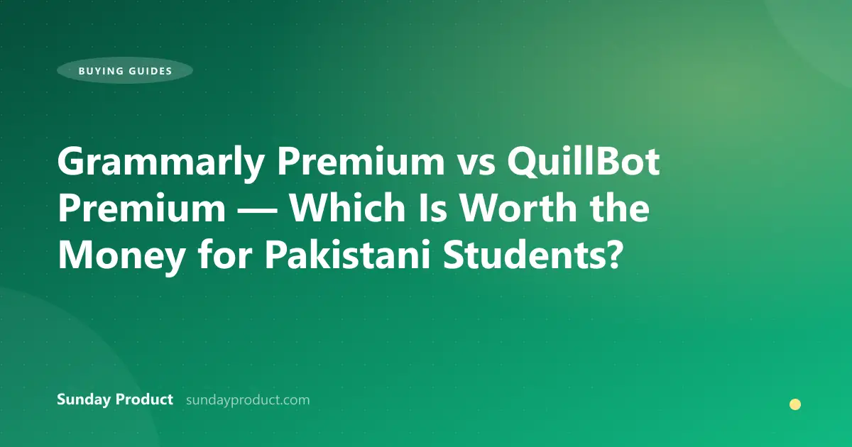 Grammarly Premium vs QuillBot Premium — Which Is Worth the Money for Pakistani Students?
