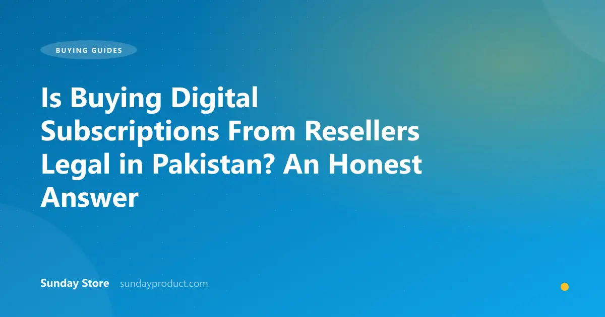 Is Buying Digital Subscriptions From Resellers Legal in Pakistan? An Honest Answer